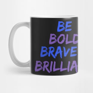 Be Bold Brave & Brilliant Mug